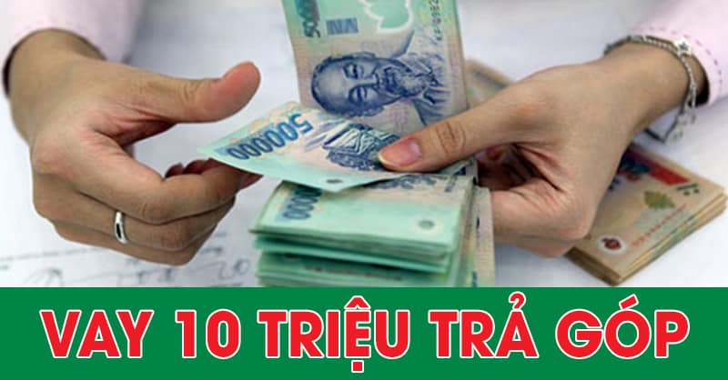 vay 10 triệu trả góp 24 tháng