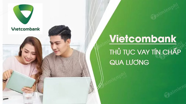 Các gói vay 100 triệu trong 2 năm Vietcombank hỗ trợ vay tín chấp qua lương