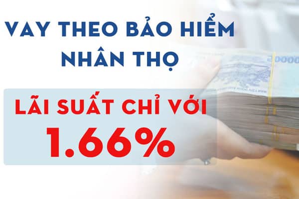 Vay tiền theo hợp đồng bảo hiểm nhân thọ thường có lãi suất ưu đãi thấp hơn vay tín chấp khác