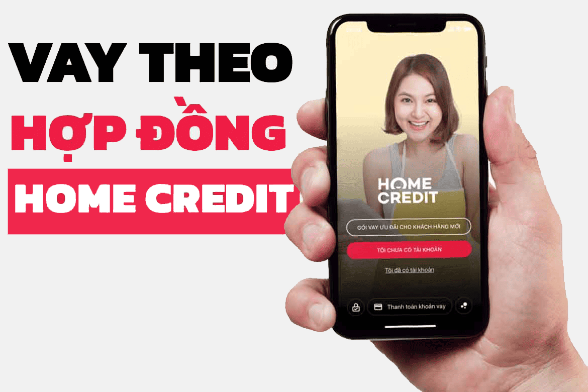 Vay theo hợp đồng trả góp Home Credit là hình thức vay phổ biến