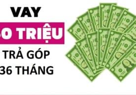 vay 50 triệu trả góp 36 tháng