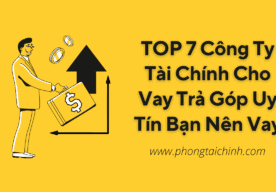 TOP 7 Công Ty Tài Chính Cho Vay Trả Góp Uy Tín Bạn Nên Vay