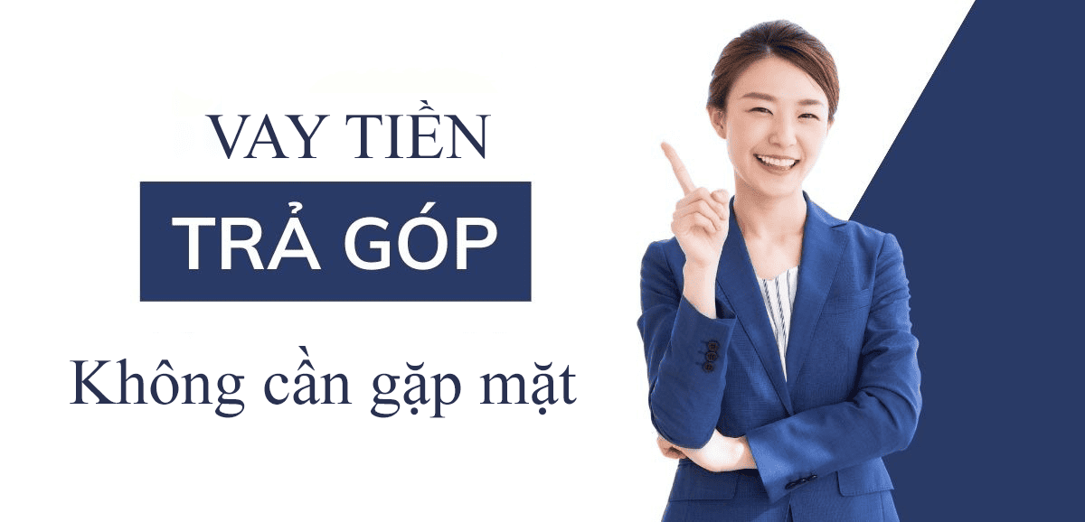 vay tiền trả góp không cần gặp mặt